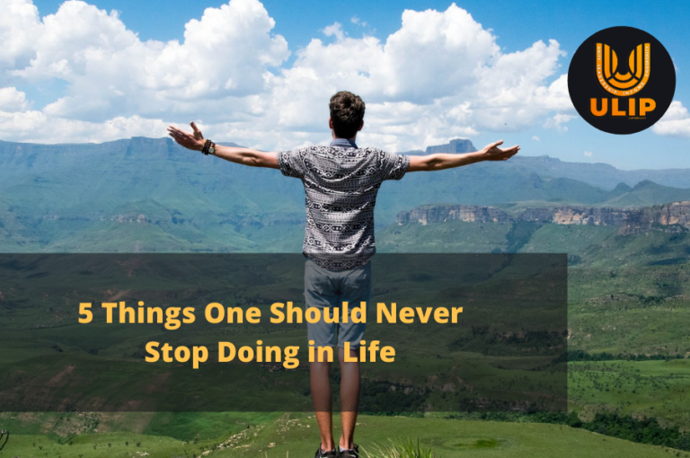 5 Things One Should Never Stop Doing in Life