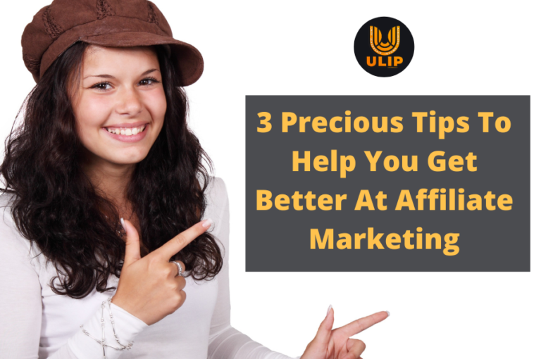 3 Precious Tips To Help You Get Better At Affiliate Marketing