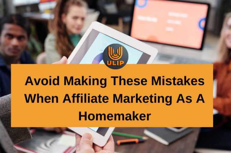 Avoid Making These Mistakes When Affiliate Marketing As a Homemaker