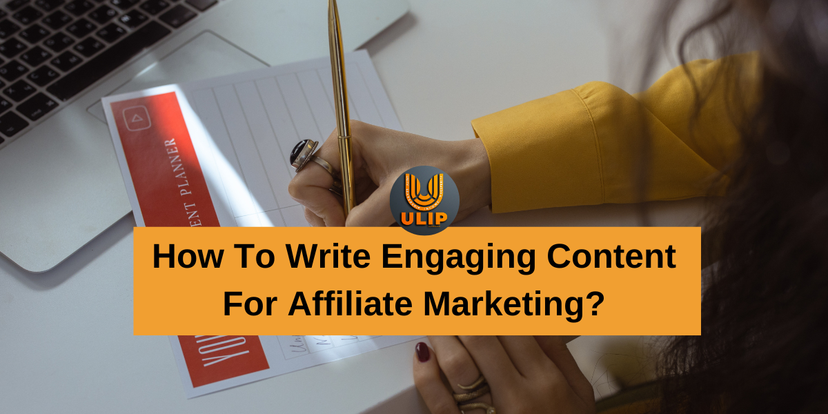 How to write engaging content for affiliate marketing? - UlipIndia ...