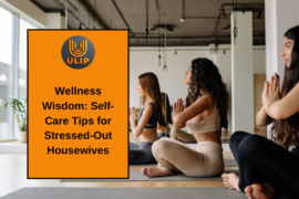 Wellness Wisdom: Self-Care Tips for Stressed-Out Housewives
